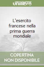 L'esercito francese nella prima guerra mondiale libro