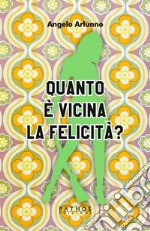 Quanto è vicina la felicità? libro