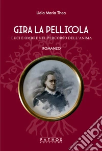 Gira la pellicola. Luci e ombre nel percorso dell'anima libro