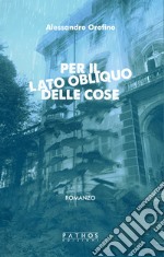 Per il lato obliquo delle cose libro