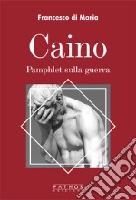 Caino. Pamphlet sulla guerra libro