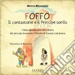 Foffo. Il cantastorie e il Principe Sordo libro