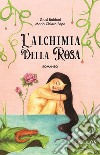 L'alchimia della rosa libro