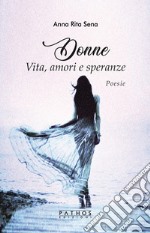 Donne. Vita, amori e speranze libro