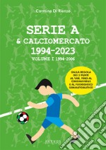 Serie A & calciomercato 1994-2023. Vol. 1: 1994-2006 libro