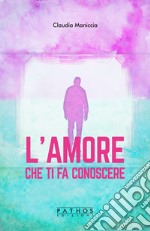 L'amore che ti fa conoscere libro