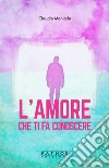 L'amore che ti fa conoscere libro