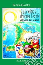 Giù la visiera... a rincorrer l'estate. Memorie di viaggio libro