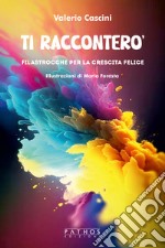 Ti racconterò. Filastrocche per una crescita felice libro