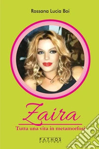 Zaira. Tutta una vita in metamorfosi libro