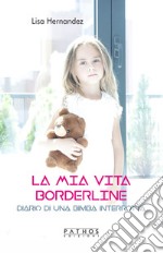 La mia vita borderline. Diario di una bambina interrotta