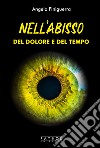 Nell'abisso del dolore e del tempo libro di Finiguerra Angelo