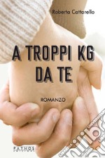 A troppi kg da te libro