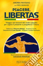 Piacere, Libertas. Viaggio nei racconti del nostro passato per capire il presente e progettare il futuro