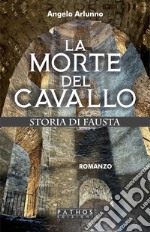 La morte del cavallo. Storia di Fausta libro