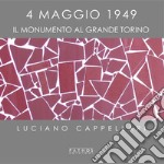 4 maggio 1949. Il monumento al Grande Torino. Ediz. illustrata