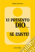 Vi presento Dio... se esiste! libro