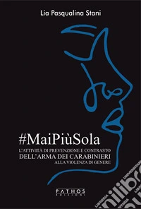 #MaiPiùSola. L'attività di prevenzione e contrasto dell'arma dei carabinieri alla violenza di genere libro