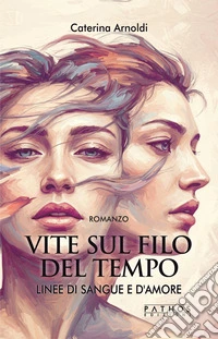 Linee di sangue e d'amore. Vite sul filo del tempo libro