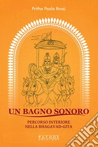 Un bagno sonoro. Percorso interiore nella Bhagavad-Gita libro