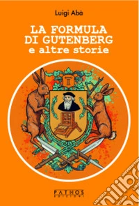 La formula di Gutenberg e altre storie libro