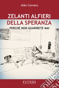 Zelanti alfieri della speranza. Perché non guarirete mai libro