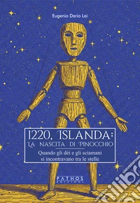 1220, Islanda: la nascita di Pinocchio. Quando gli dèi e gli sciamani si incontravano tra le stelle libro