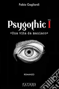 Una vita da maniaco. Psygothic. Vol. 1 libro