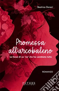 Promessa all'arcobaleno. La forza di un «no» che ha cambiato tutto libro