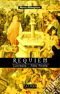 Requiem. Lucrezia. Atto finale libro