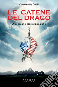 Le catene del drago. Oltreoceano contro la malattia libro