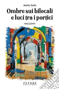 Ombre sui bilocali e luci tra i portici libro