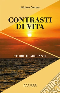 Contrasti di vita. Storie di migranti libro