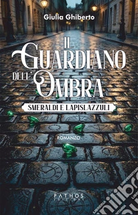 Il guardiano dell'ombra. Smeraldi e lapislazzuli libro