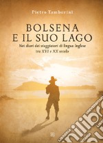 Bolsena e il suo lago nei diari dei viaggiatori di lingua inglese tra XVI e XX secolo. Ediz. illustrata libro