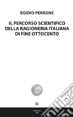 Il percorso scientifico della ragioneria italiana di fine Ottocento libro