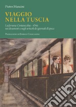 Viaggio nella Tuscia. La ferrovia Civitavecchia-Orte nei documenti e negli articoli dei giornali d'epoca libro