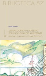 Un racconto del passato per uno sguardo al presente. Geografie di viaggio e scenari geopolitici