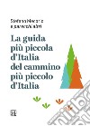 La guida più piccola d'Italia del cammino più piccolo d'Italia libro