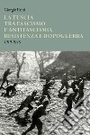 La Tuscia tra fascismo e antifascismo, resistenza e dopoguerra 1919-1945 libro di Fanti Giorgio