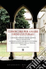 Conoscere per amare i beni culturali. Catalogo delle tesi di laurea nella Facoltà di Conservazione dei beni culturali dell'Università della Tuscia: 1993-2012 libro