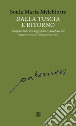 Dalla Tuscia e ritorno: cinquant'anni di viaggi fisici e metafisici del «pittore etrusco» Alessio Paternesi libro