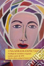 Una mirada expectante. Antología de narradores uruguayos nacidos a partir de 1970