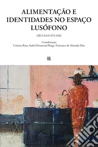 Alimentação e identidades no espaço lusófono (séculos XVI-XXI) libro