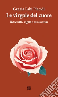 Le virgole del cuore. Racconti, sogni e sensazioni libro