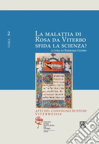 La malattia di Rosa da Viterbo sfida la scienza? Atti del Convegno di studi (Viterbo, 2018) libro
