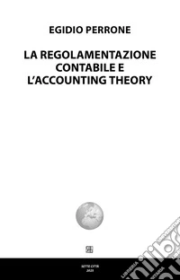 La regolamentazione contabile e l'accounting theory libro