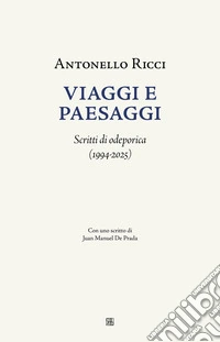 Viaggi e paesaggi. Scritti di odeporica (1994-2025) libro