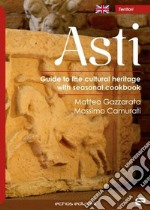 Asti. Guide to the cultural heritage with seasonal coolbook libro