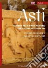 Asti. Guide to the cultural heritage with seasonal coolbook libro di Gazzarata Matteo Camurati Massimo